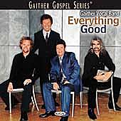 Everything Good by Gaither Vocal Band